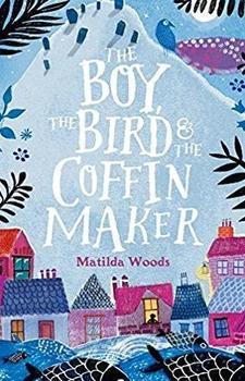 The Boy The Bird and the Coffin Maker by Matilda Woods
