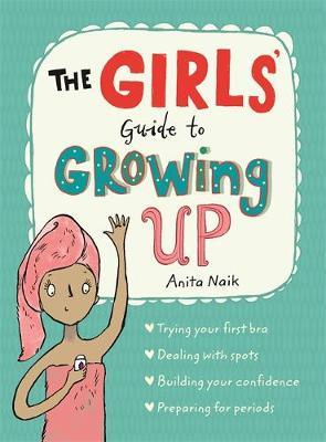  The Girls' Guide to Growing Up - Guide to Growing Up (Paperback) Anita Naik (author), Sarah Horne (illustrator)